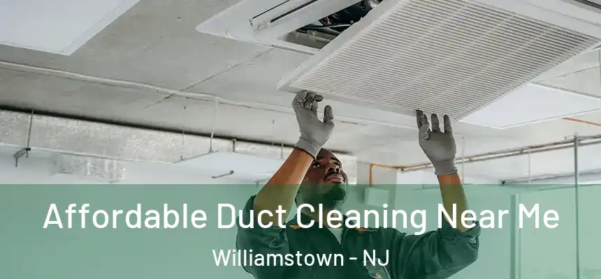  Affordable Duct Cleaning Near Me Williamstown - NJ
