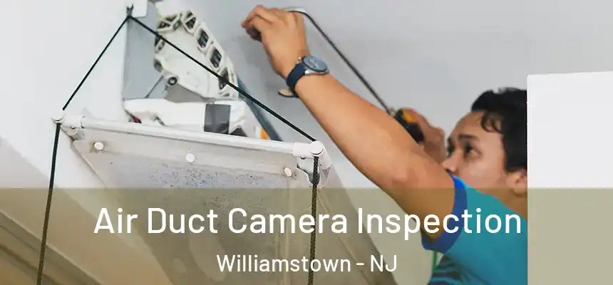  Air Duct Camera Inspection Williamstown - NJ