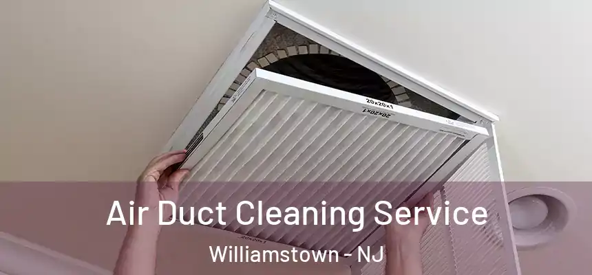  Air Duct Cleaning Service Williamstown - NJ