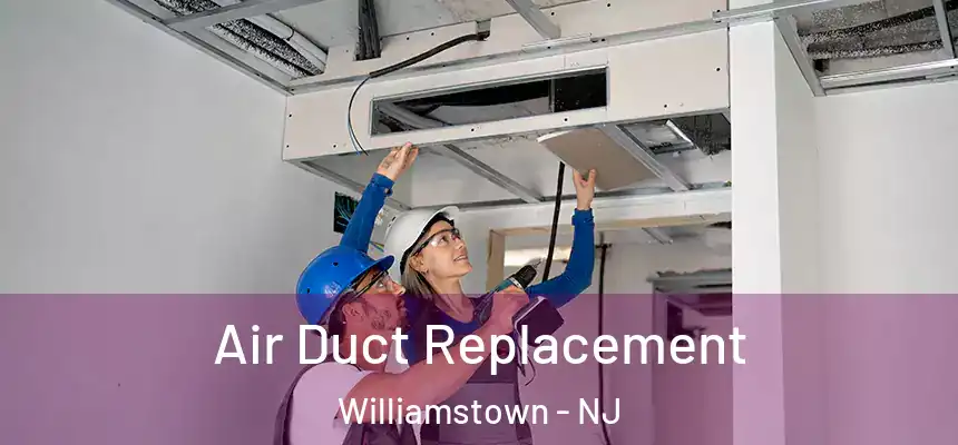  Air Duct Replacement Williamstown - NJ