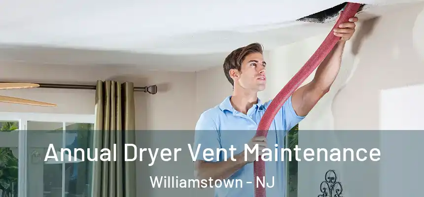  Annual Dryer Vent Maintenance Williamstown - NJ