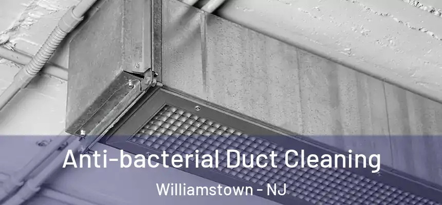  Anti-bacterial Duct Cleaning Williamstown - NJ