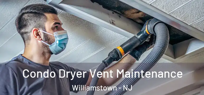  Condo Dryer Vent Maintenance Williamstown - NJ