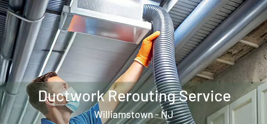 Ductwork Rerouting Service Williamstown - NJ