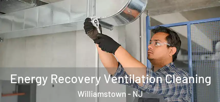  Energy Recovery Ventilation Cleaning Williamstown - NJ