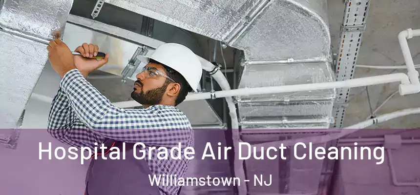  Hospital Grade Air Duct Cleaning Williamstown - NJ