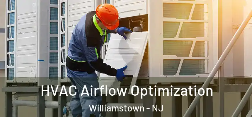  HVAC Airflow Optimization Williamstown - NJ
