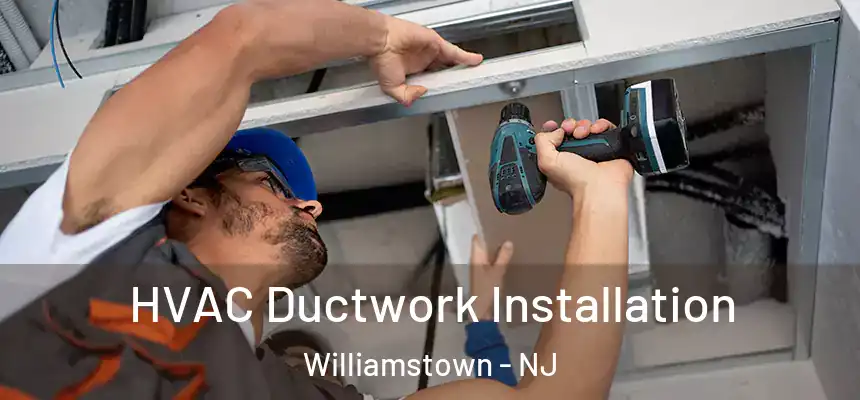  HVAC Ductwork Installation Williamstown - NJ