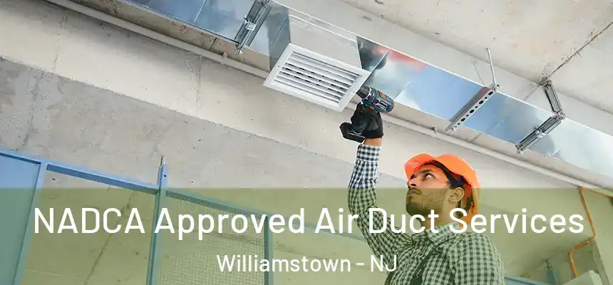  NADCA Approved Air Duct Services Williamstown - NJ