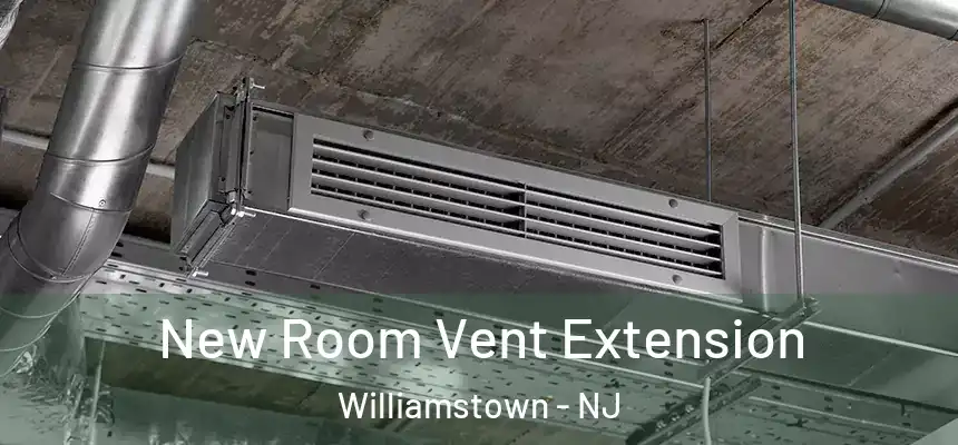  New Room Vent Extension Williamstown - NJ