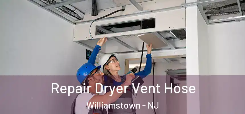  Repair Dryer Vent Hose Williamstown - NJ