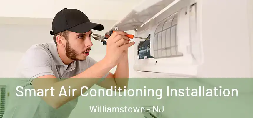  Smart Air Conditioning Installation Williamstown - NJ