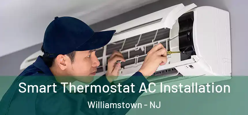  Smart Thermostat AC Installation Williamstown - NJ