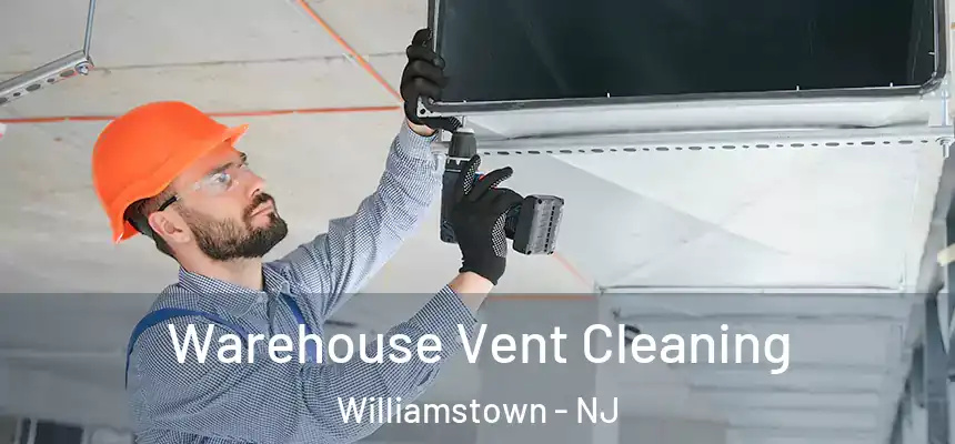 Warehouse Vent Cleaning Williamstown - NJ
